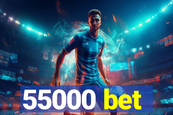 55000 bet